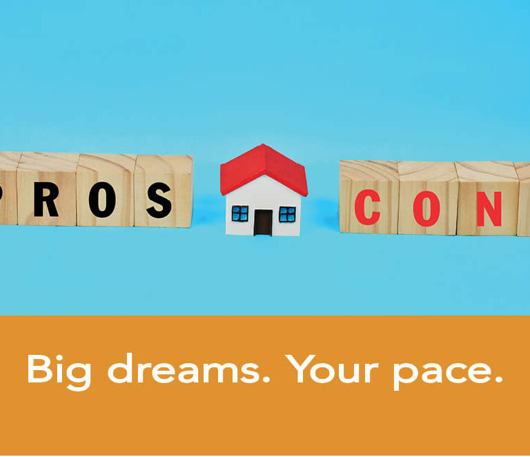 Wooden blocks displaying the pros and cons of whole house remodeling with the message “Big dreams. Your pace.”
